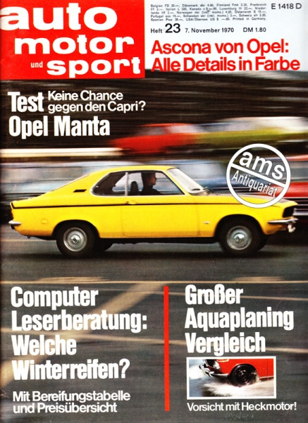23/1970: Ascona von Opel: Alle Details in Farbe; Test Opel Manta - Keine Chance gegen den Capri?; Computer Leserberatung: Welche Winterreifen? Mit Bereifungstabelle und Preisübersicht; Großer Aquaplaning Vergleich - Vorsicht mit Heckmotor!