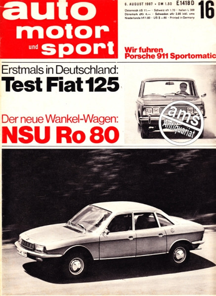 Original Auto Motor Sport 6.8.1967 bis 19.8.1967 mit Testbericht PORSCHE 911 , AMS 16/1967, Wir fuhren Porsche 911 Sportomatic, Erstmals in Deutschland: Test Fiat 125, Der neue Wankel-Wagen: NSU Ro 80