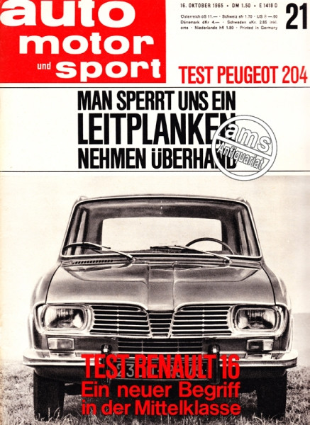 21/1965: Test Peugeot 204, Man sperrt uns ein - Leitplanken nehmen Überhand, Test Renault 16 Ein neuer Begriff in der Mittelklasse