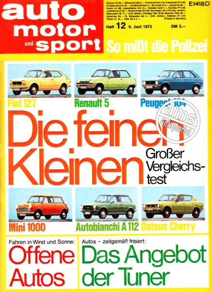12/1973: Die feinen Kleinen - Großer Vergleichstest: Fiat 127, Renault 5, Peugeot 104, Mini 1000, Autobianchi A 112, Datsun Cherry; Fahren in Wind und Sonne: Offene Autos; Autos - zeitgemäß frisiert: Das Angebot der Tuner