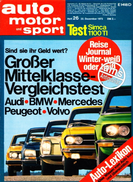 26/1973: Sind sie ihr Geld wert? Großer Mittelklasse-Vergleichstest: Audi, BMW, Mercedes, Peugeot, Volvo; Test Simca 1100 TI; Reise Journal Winter-weiß oder heiß; Auto-Lexikon: Alles Wissen vom Auto kurz und übersichtlich